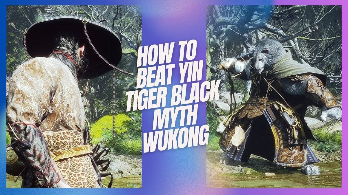 How To Beat Yin Tiger Black Myth Wukong