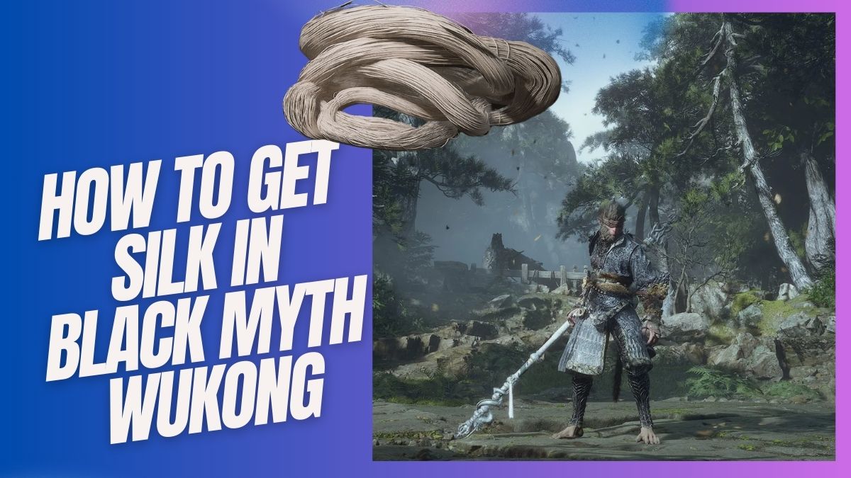 How To Get Silk In Black Myth Wukong