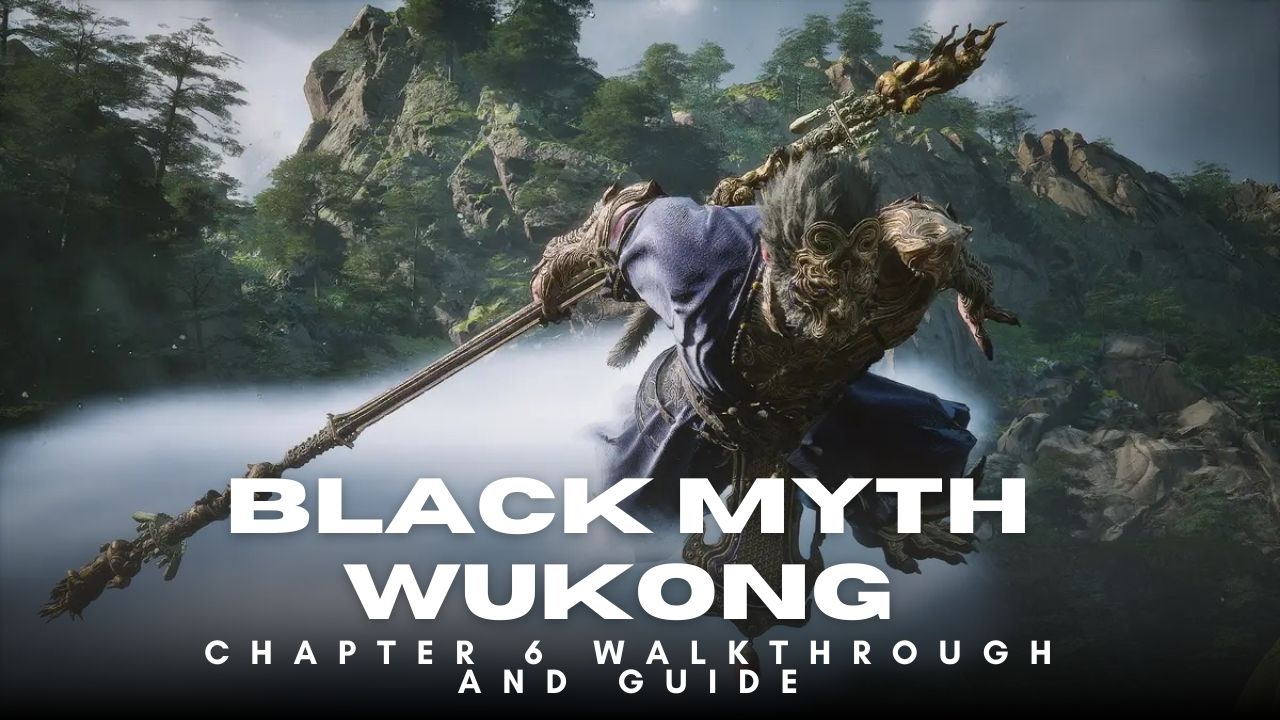 Black Myth Wukong Chapter 6 Walkthrough And Guide